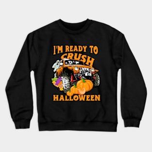 I'm Ready To Crush Halloween Day 2021 Monster Truck Costume Gift For Halloween Eve Celebration Crewneck Sweatshirt